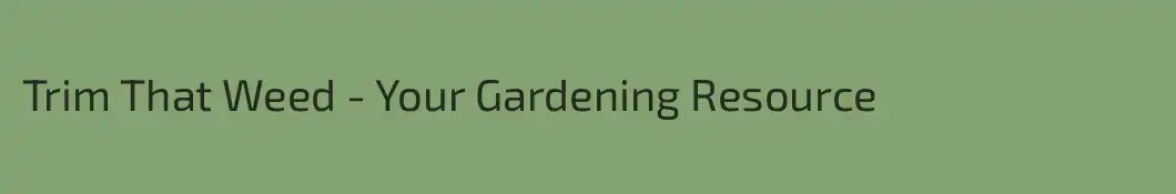 Trim That Weed - Your Gardening Resource